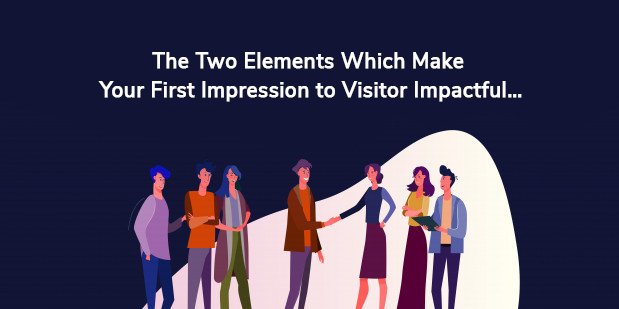 The Two Elements Which Make Your First Impression to Visitor Impactful…