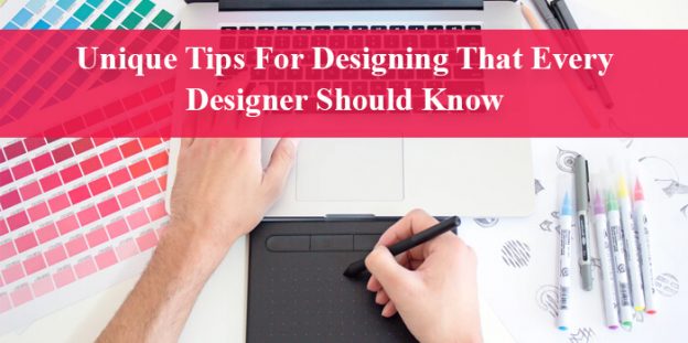 Unique Tips For Designing That Every Designer Should Know