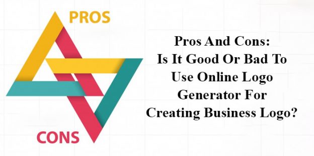 Pros And Cons: Is It Good Or Bad To Use Online Logo Generator For Creating Business Logo?